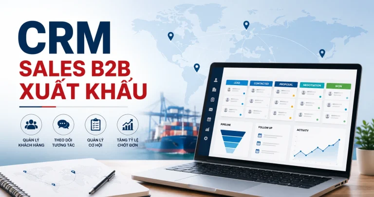 SALES CRM TRONG SALES XUẤT KHẨU: CÓ THỰC SỰ CẦN?
